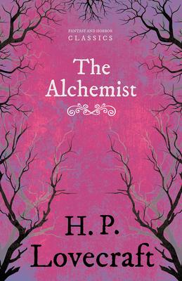 The Alchemist (Fantasy and Horror Classics);With a Dedication by George Henry Weiss