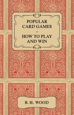 Popular Card Games - How to Play and Win - The Twenty Favourite Card Games for Two or More Players, with Rules and Hints on Play