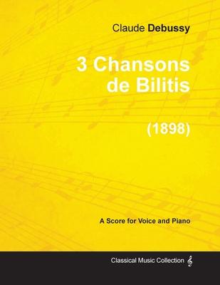 3 Chansons de Bilitis - For Voice and Piano (1898)