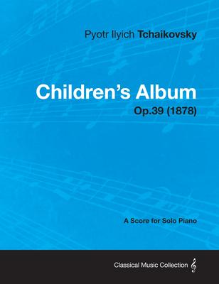 Children's Album - A Score for Solo Piano Op.39 (1878)