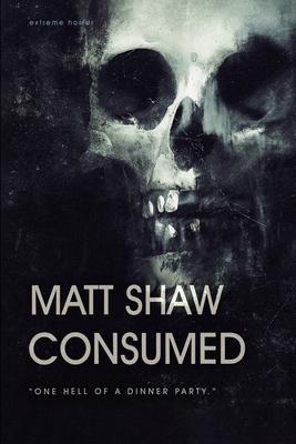 Consumed: A Novel of Extreme Horror and Gore