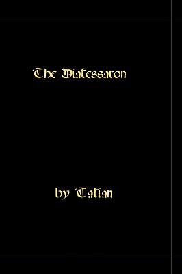 The Diatessaron - A Harmony Of The Gospels