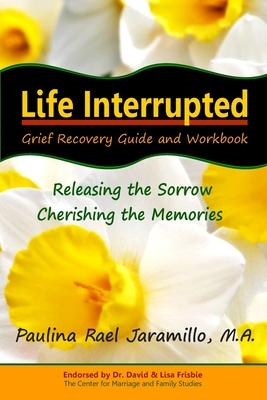 Life Interrupted: Grief Recovery Guide and Workbook