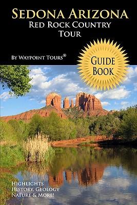 Sedona Arizona Red Rock Country Tour Guide Book: Your personal tour guide for Sedona travel adventure!