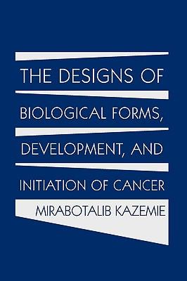 The Designs of Biological Forms, Development, and Initiation of Cancer Subscription