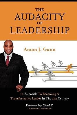 The Audacity of Leadership: 10 Essentials to Becoming a Transformative Leader in the 21st Century