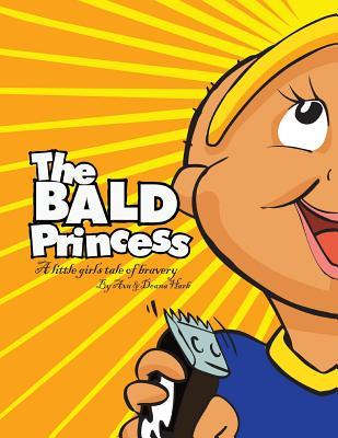 The Bald Princess: A Little Girls Tale of Bravery