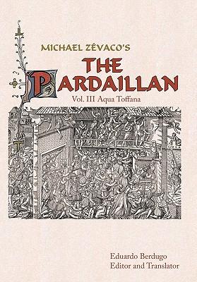 Michael Zevaco's the Pardaillan: Vol. III Aqua Toffana