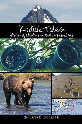 Kodiak Tales: Stories of Adventure on Alaska's Emerald Isle