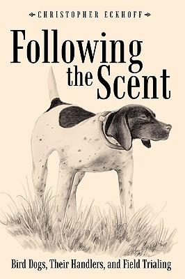 Following The Scent: Bird Dogs, Their Handlers, and Field Trialing