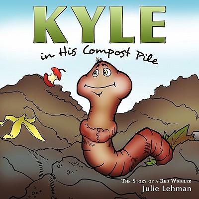 Kyle in His Compost Pile: The Story of a Red Wiggler