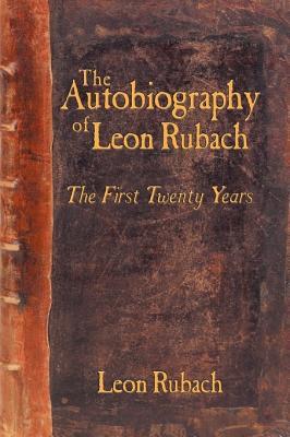 The Autobiography of Leon Rubach: The First Twenty Years