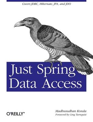 Just Spring Data Access: Covers Jdbc, Hibernate, Jpa and Jdo