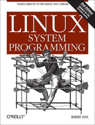 Linux System Programming: Talking Directly to the Kernel and C Library