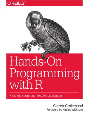 Hands-On Programming with R: Write Your Own Functions and Simulations