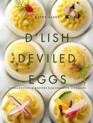 D'Lish Deviled Eggs: A Collection of Recipes from Creative to Classic Subscription