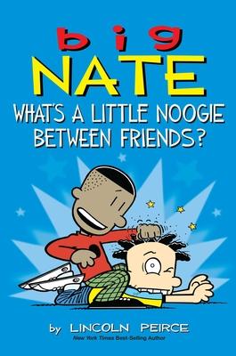 Big Nate: What's a Little Noogie Between Friends?: Volume 16