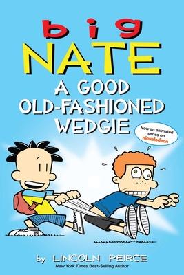 Big Nate: A Good Old-Fashioned Wedgie: Volume 17