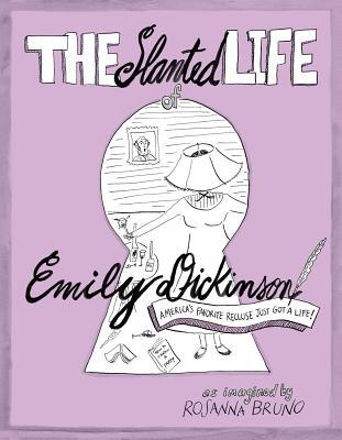 The Slanted Life of Emily Dickinson: America's Favorite Recluse Just Got a Life!