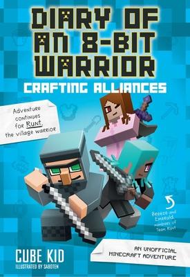 Diary of an 8-Bit Warrior: Crafting Alliances: An Unofficial Minecraft Adventure Volume 3