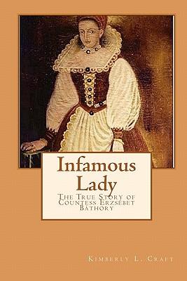 Infamous Lady: The True Story of Countess Erzsbet Bthory