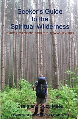 Seeker's Guide to the Spiritual Wilderness: Thirty Life-lessons From the Appalachian Trail