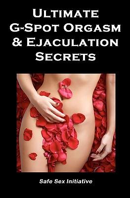 Ultimate G-Spot Orgasm & Ejaculation Secrets: Give her Mind-blowing Pleasure