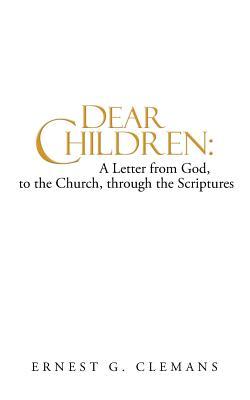 Dear Children: A Letter from God, to the Church, Through the Scriptures: Volume One