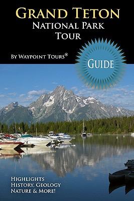 Grand Teton National Park Tour Guide: Your personal tour guide for Grand Teton travel adventure!