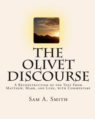 The Olivet Discourse: A Reconstruction of the Text From Matthew, Mark, and Luke, with Commentary Subscription
