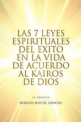 Las 7 Leyes Espirituales del Exito En La Vida de Acuerdo Al Kairos de Dios