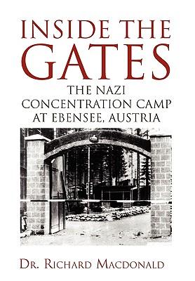 Inside the Gates: The Nazi Concentration Camp at Ebensee, Austria