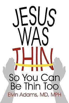 Jesus Was Thin: So You Can Be Thin Too