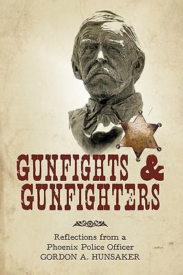 Gunfights & Gunfighters: Reflections from a Phoenix Police Officer