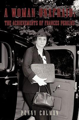 A Woman Unafraid: The Achievements of Frances Perkins