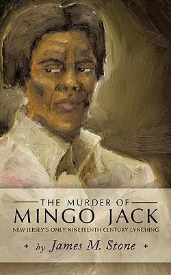 The Murder of Mingo Jack: New Jersey's Only Nineteenth Century Lynching