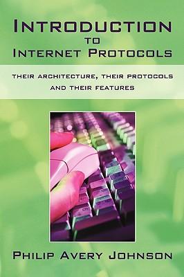 Introduction to Internet Protocols: Their Architecture, Their Protocols and Their Features Subscription