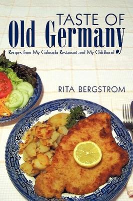 Taste of Old Germany: Recipes from My Colorado Restaurant and My Childhood