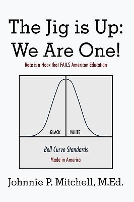 The Jig Is Up: We Are One!: Race Is a Hoax That Fails American Education Subscription