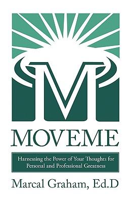 Moveme: Harnessing the Power of Your Thoughts for Personal and Professional Greatness