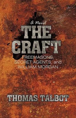 The Craft: Freemasons, Secret Agents, and William Morgan