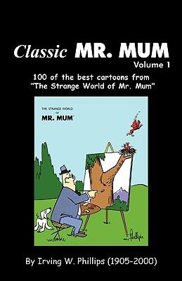 Classic Mr. Mum: 100 Cartoons from the Strange World of Mr. Mum