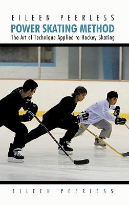 Eileen Peerless Power Skating Method: The Art of Technique Applied to Hockey Skating