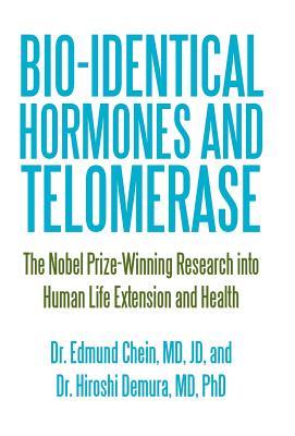 Bio-identical Hormones and Telomerase: The Nobel Prize-Winning Research into Human Life Extension and Health