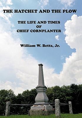 The Hatchet and the Plow: The Life and Times of Chief Cornplanter