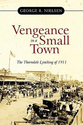 Vengeance in a Small Town: The Thorndale Lynching of 1911