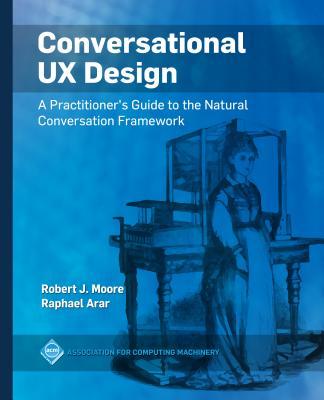 Conversational UX Design: A Practitioner's Guide to the Natural Conversation Framework