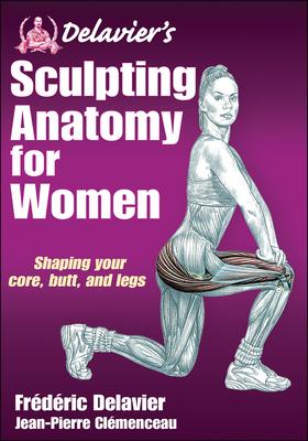 Delavier's Sculpting Anatomy for Women: Shaping Your Core, Butt, and Legs