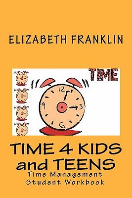 Time 4 Kids and Teens: Time Management Student Workbook