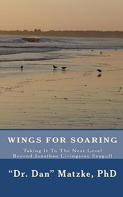 Wings For Soaring: Taking It To The Next Level - Beyond Jonathan Livingston Seagull